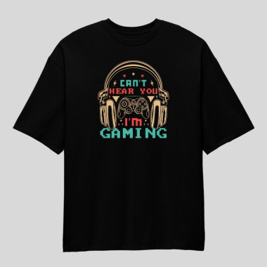 Can't Hear You I'm Gaming Oversized T-Shirt