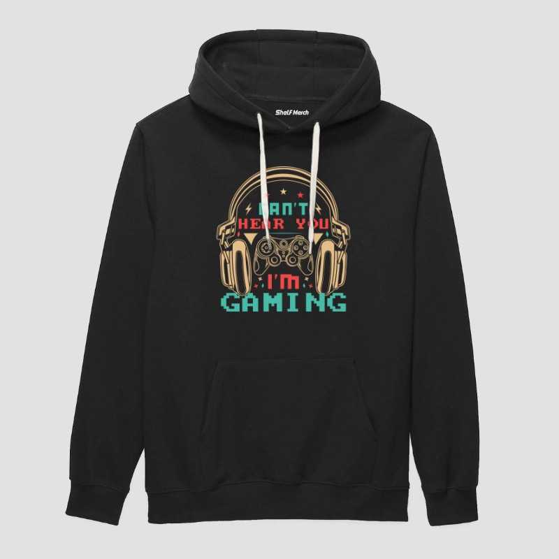 Can't Hear You I'm Gaming Hoodie