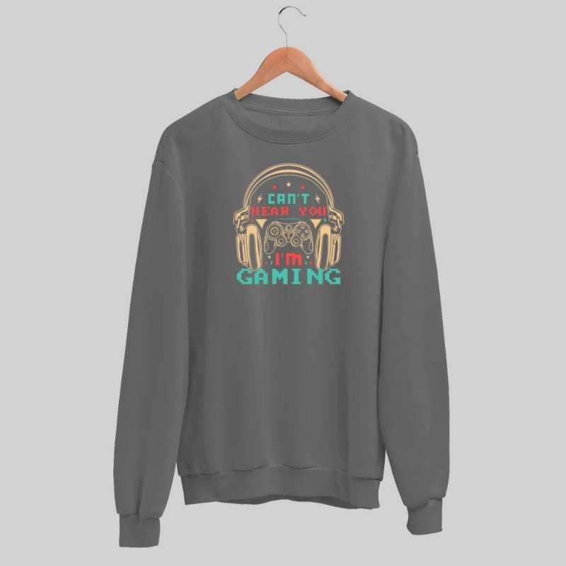 Can't Hear You I'm Gaming Sweatshirt